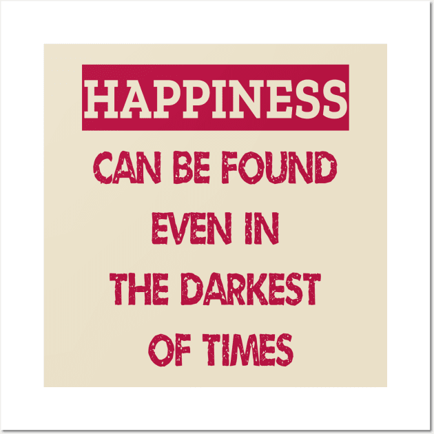 Happiness Can Be Found Even In The Darkest Of Times Wall Art by ArtfulDesign